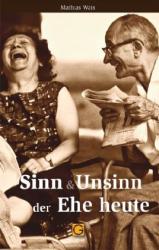Mathias Wais: Sinn und Unsinn der Ehe heute - Taschenbuch