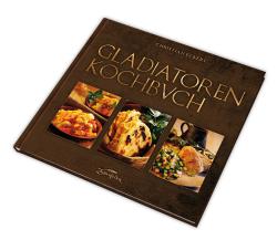 Christian Eckert: Gladiatoren-Kochbuch - gebunden