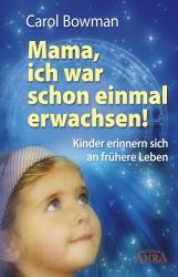 Carol Bowman: Mama, ich war schon einmal erwachsen! - gebunden