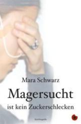 Mara Schwarz: Magersucht ist kein Zuckerschlecken - Taschenbuch