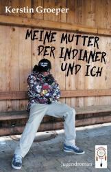 Kerstin Groeper: Meine Mutter, der Indianer und ich - Taschenbuch