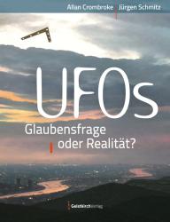 Jürgen Schmitz: UFOs - Glaubensfrage oder Realität? - Taschenbuch
