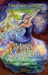 Tanja Matthöfer: Maria Magdalena - Herzensweg und Leben im aufgestiegenen Sein - gebunden