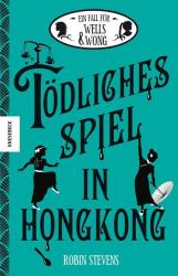 Robin Stevens: Ein Fall für Wells & Wong - Tödliches Spiel in Hongkong - gebunden