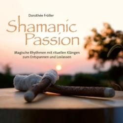 Dorothée Fröller: Shamanic Passion, Audio-CD - CD