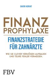 Davor Horvat: Finanzprophylaxe - Finanzstrategie für Zahnärzte - gebunden