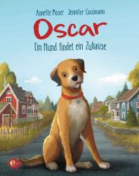 Annette Moser: Oscar - Ein Hund findet ein Zuhause - gebunden