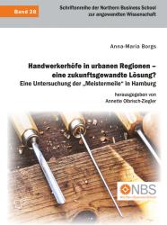 Anna-Maria Borgs: Handwerkerhöfe in urbanen Regionen - eine zukunftsgewandte Lösung? Eine Untersuchung der Meistermeile in Hamburg - Taschenbuch