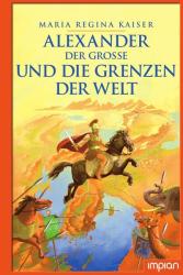 Maria Regina Kaiser: Alexander der Große und die Grenzen der Welt - gebunden