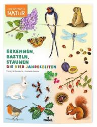 Francois Lasserre: Expedition Natur: Erkennen, Basteln, Staunen - Vier Jahreszeiten - Taschenbuch