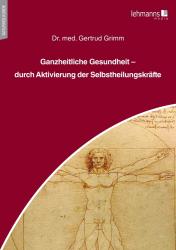 Gertrud Grimm: Ganzheitliche Gesundheit - durch Aktivierung der Selbstheilungskräfte - Taschenbuch