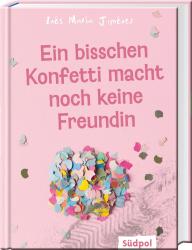 Ines Maria Jiménez: Ein bisschen Konfetti macht noch keine Freundin - gebunden