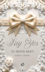 Daniela Hartig: Say Yes to Mister Right - gebunden