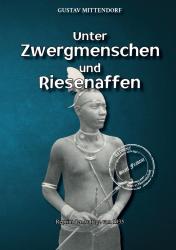 Gustav Mittendorf: Unter Zwergmenschen und Riesenaffen - Taschenbuch