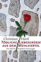 Christian Hartl: Tödliche Liebesgrüße aus dem Mühlviertel - Taschenbuch