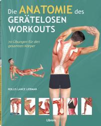 Holles Lance Liebmann: Die Anatomie des gerätelosen Workouts - Taschenbuch