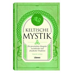 Keltische Mystik: Ein persönlicher Ratgeber zu keltischer und druidischer Tradition