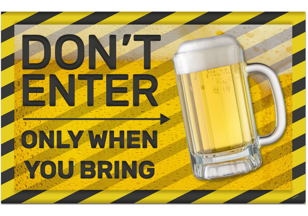 Schild mit gelbem Hintergrund und schwarzen Streifen. Text: 'DON'T ENTER ONLY WHEN YOU BRING'. Abgebildetes Bierglas mit hellem Bier und Schaum.