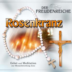 Der freudenreiche Rosenkranz, 1 Audio-CD - CD