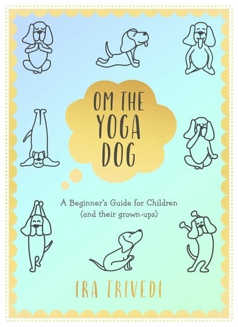 Ira Trivedi: Om the Yoga Dog - gebunden