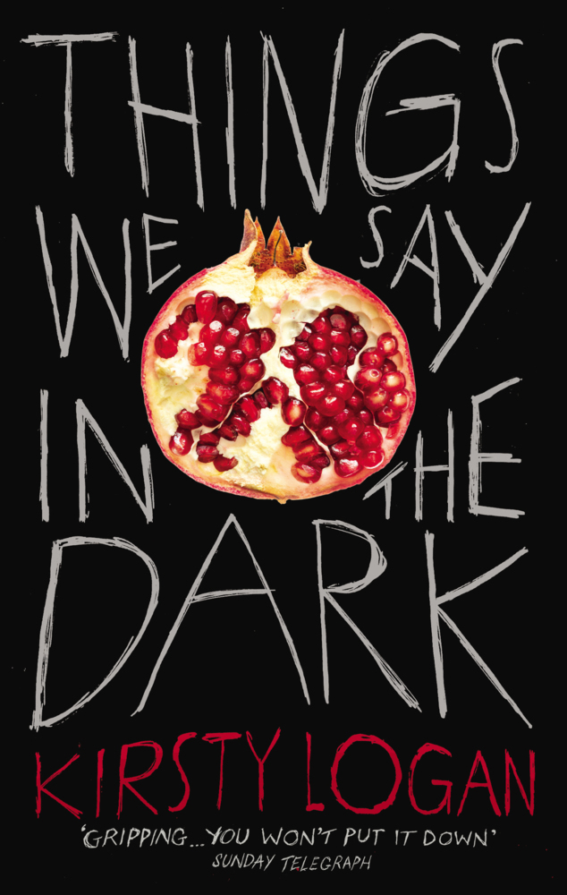 Kirsty Logan: Things We Say in the Dark - Taschenbuch