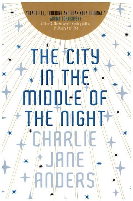 Charlie Jane Anders: The City in the Middle of the Night - Taschenbuch