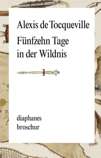 Buchcover mit dem Titel 'Fünfzehn Tage in der Wildnis' von Alexis de Tocqueville. Schlichte Gestaltung mit einer Abbildung eines Pfeils.