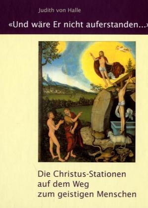 Judith von Halle: Und wäre Er nicht auferstanden ... - gebunden