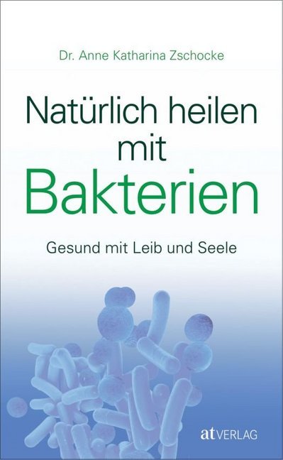 Anne K. Zschocke: Natürlich heilen mit Bakterien - gebunden