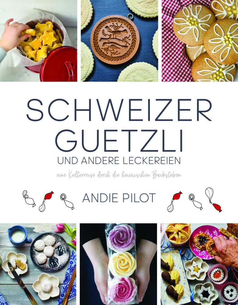 Andie Pilot: Schweizer Guetzli und andere Leckereien - gebunden