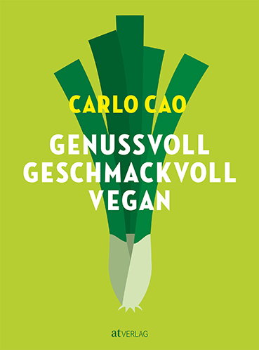 Carlo Cao: Genussvoll. Geschmackvoll. Vegan. - gebunden