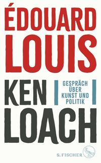 Buchcover mit dem Titel Édouard Louis Ken Loach. Gespräch über Kunst und Politik in kräftigen Farben.