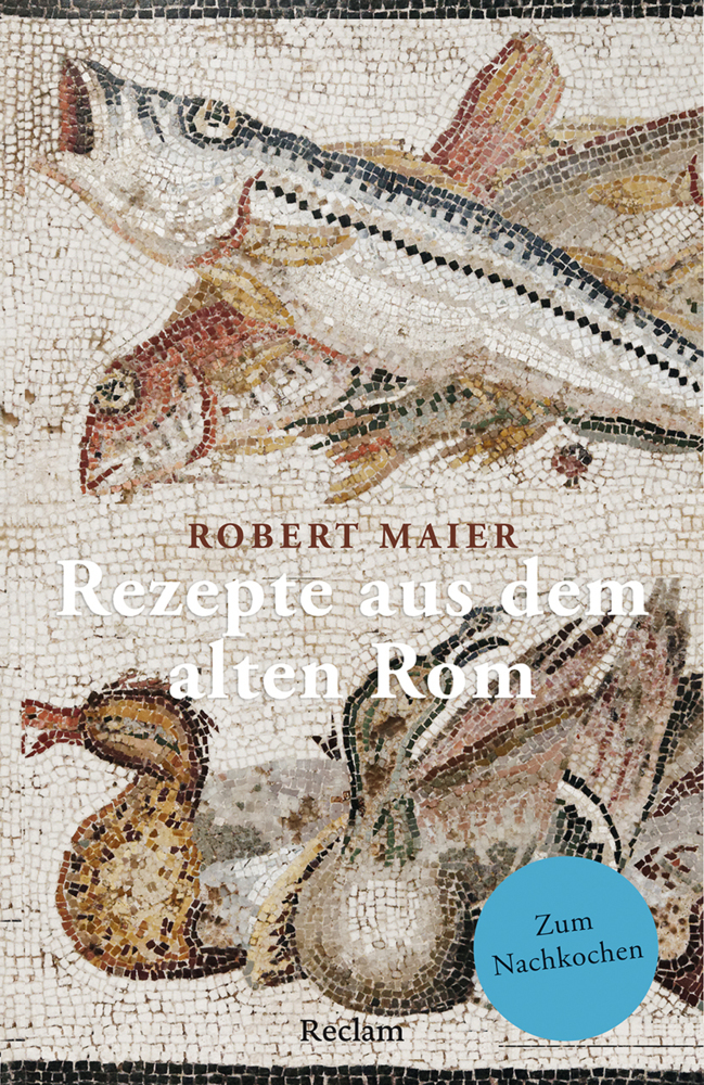 Robert Maier: Rezepte aus dem alten Rom. Zum Nachkochen! - Taschenbuch