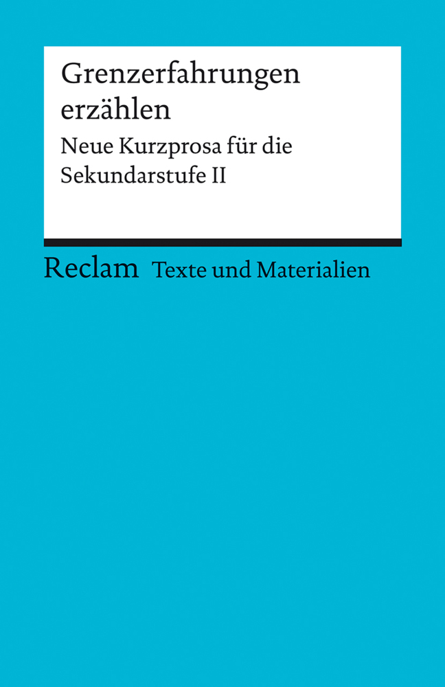 Grenzerfahrungen erzählen. Neue Kurzprosa für die Sekundarstufe II. Texte und Materialien für den Unterricht - Taschenbuch