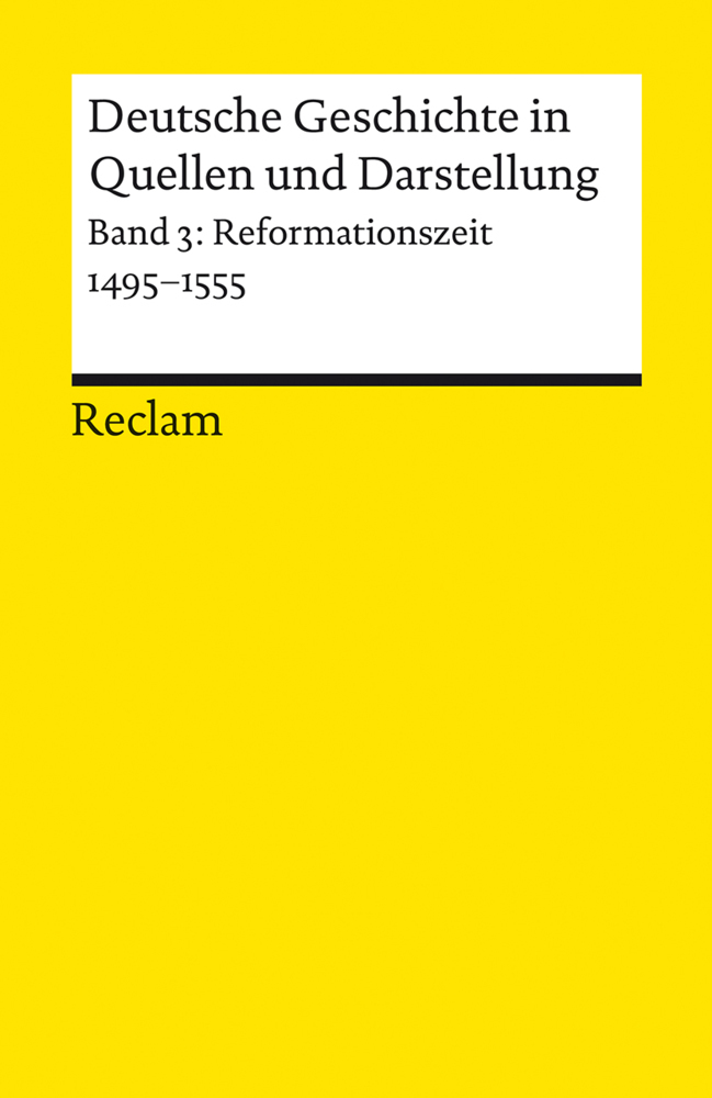 Deutsche Geschichte in Quellen und Darstellung. Band 3: Reformationszeit. 1495-1555. Bd.3 - Taschenbuch