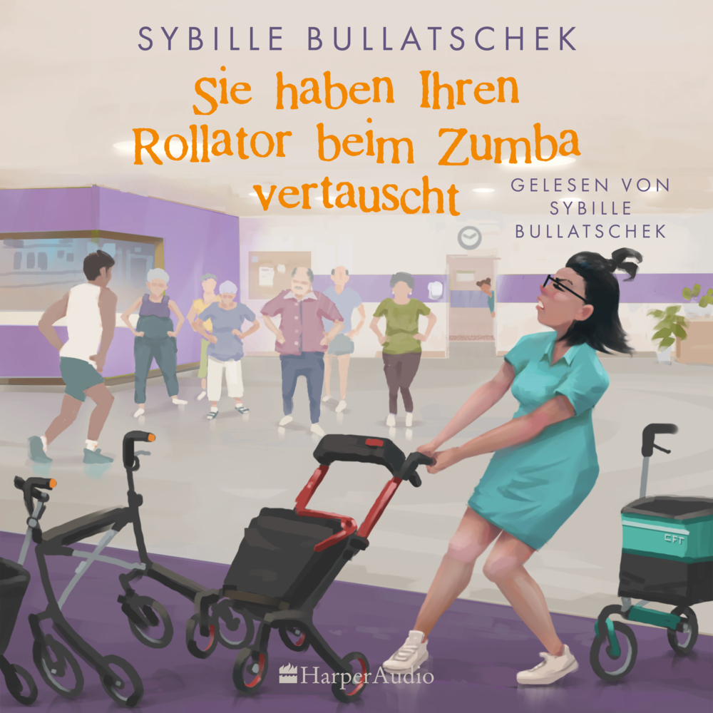 Sybille Bullatschek: Sie haben Ihren Rollator beim Zumba vertauscht, 1 Audio-CD, 1 MP3 - CD