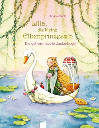 Stefanie Dahle: Lilia, die kleine Elbenprinzessin. Die geheimnisvolle Zauberkugel - gebunden