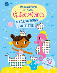 Mein Malbuch mit bunten Glitzersteinen. Meerjungfrauen und Delfine (Mit über 1.000 Glitzersteinen) - Taschenbuch