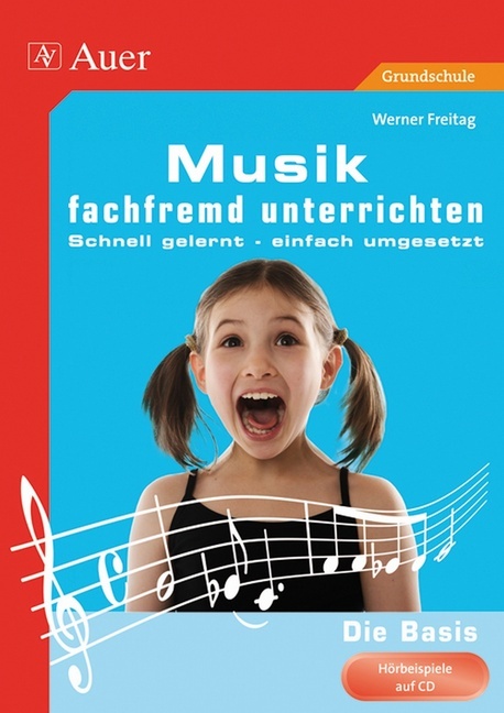 Werner Freitag: Musik fachfremd unterrichten - Die Basis 1-4, m. 1 CD-ROM