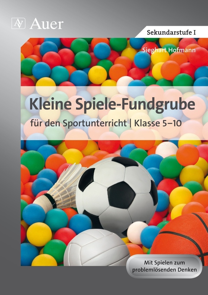 Sieghart Hofmann: Kleine Spiele-Fundgrube für den Sportunterricht Klasse 5-10 - geheftet