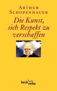 Arthur Schopenhauer: Die Kunst, sich Respekt zu verschaffen - Taschenbuch