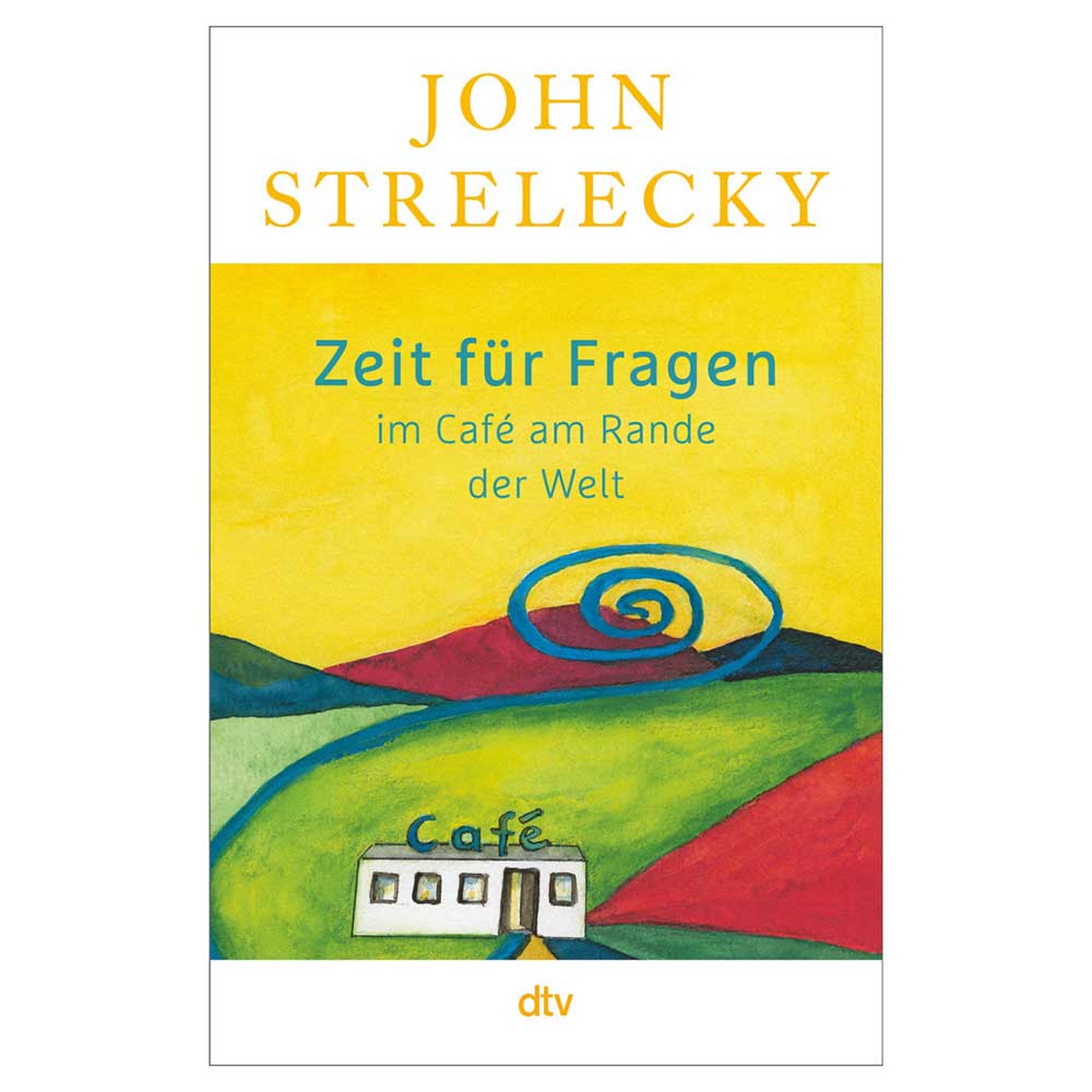 John P. Strelecky: Zeit für Fragen im Café am Rande der Welt - Taschenbuch