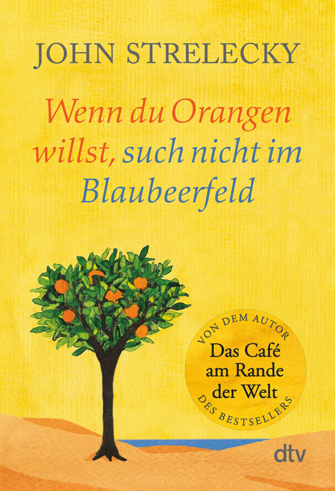 John P. Strelecky: Wenn du Orangen willst, such nicht im Blaubeerfeld - Taschenbuch
