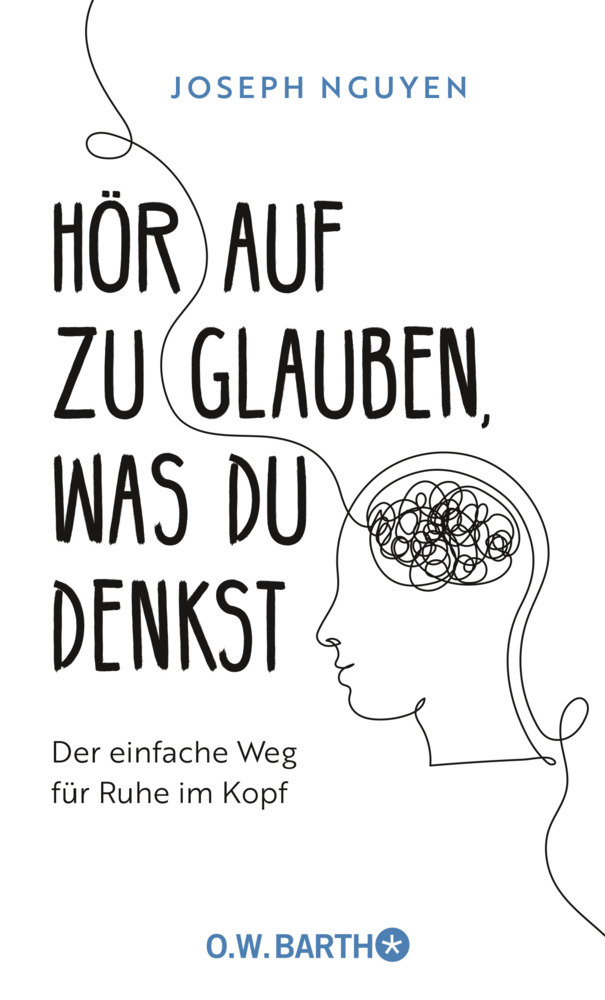 Joseph Nguyen: Hör auf zu glauben, was du denkst - gebunden