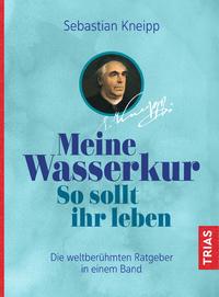 Sebastian Kneipp: Meine Wasserkur. So sollt ihr leben - Taschenbuch