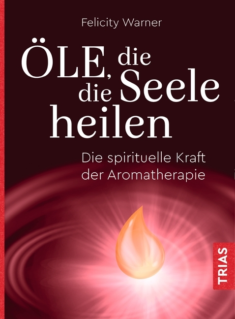 Felicity Warner: Öle, die die Seele heilen - Taschenbuch