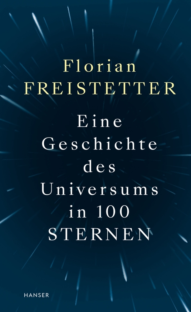 Florian Freistetter: Eine Geschichte des Universums in 100 Sternen - gebunden