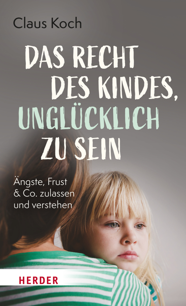 Claus Koch: Das Recht des Kindes, unglücklich zu sein - Taschenbuch
