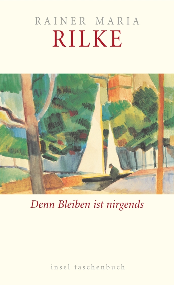 Rainer Maria Rilke: Denn Bleiben ist nirgends - Taschenbuch