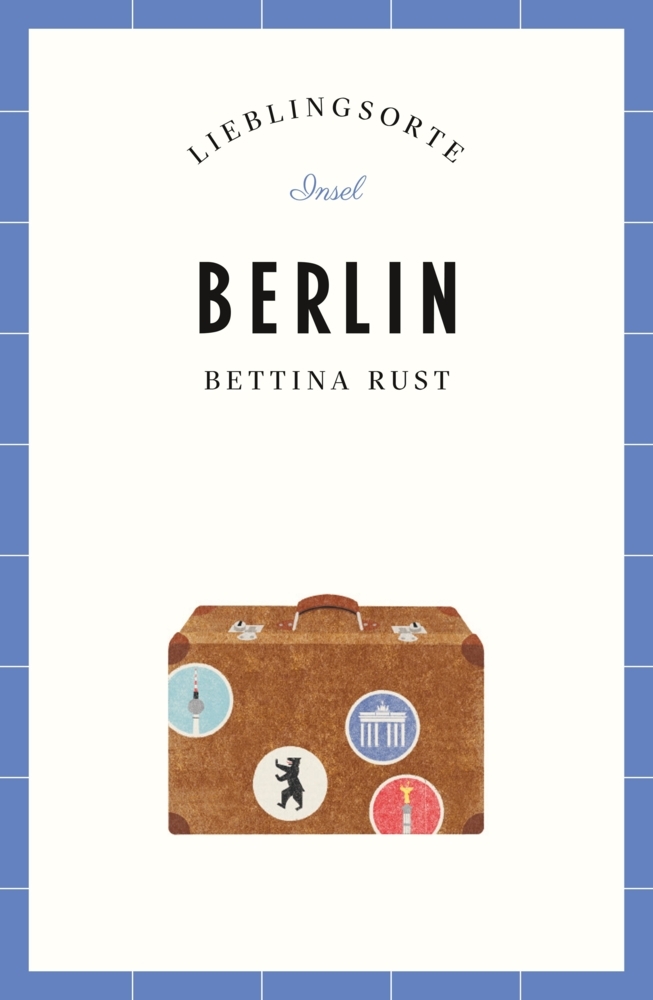 Bettina Rust: Berlin Reiseführer LIEBLINGSORTE - Taschenbuch